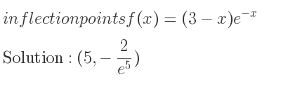 The inflection points of f(x)=(3-x)e^{-x} are (5,-2/(e^5))